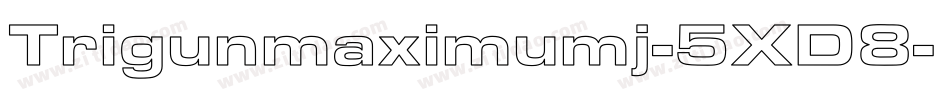 Trigunmaximumj-5XD8字体转换