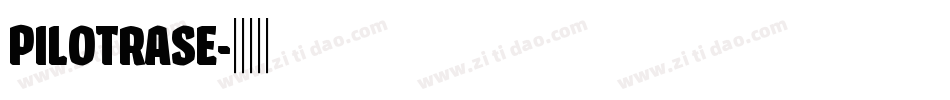 PILOTRASE字体转换