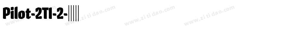 Pilot-2TI-2字体转换