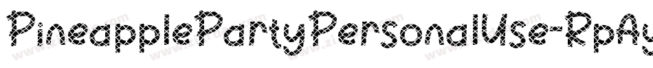 PineapplePartyPersonalUse-RpAyM字体转换 PineapplePartyPersonalUse-RpAyM字体转换