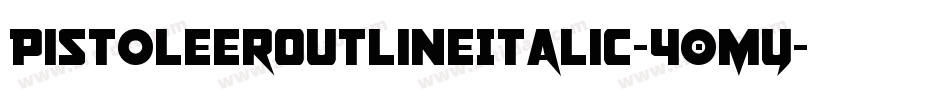 PistoleerOutlineItalic-40MY字体转换