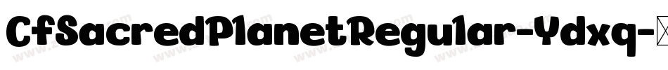 CfSacredPlanetRegular-Ydxq字体转换 CfSacredPlanetRegular-Ydxq字体转换