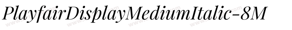 PlayfairDisplayMediumItalic-8MaEg字体转换 PlayfairDisplayMediumItalic-8MaEg字体转换