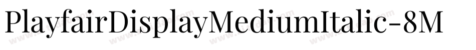 PlayfairDisplayMediumItalic-8MaEg字体转换 PlayfairDisplayMediumItalic-8MaEg字体转换