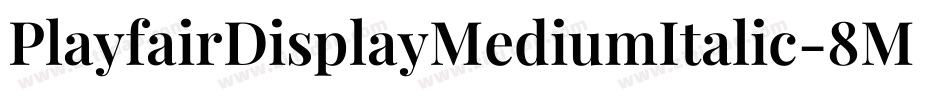 PlayfairDisplayMediumItalic-8MaEg字体转换 PlayfairDisplayMediumItalic-8MaEg字体转换
