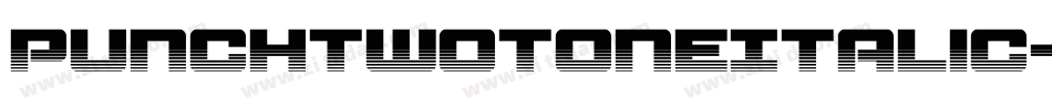 PunchTwotoneItalic-51XmB字体转换 PunchTwotoneItalic-51XmB字体转换