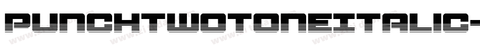 PunchTwotoneItalic-51XmB字体转换 PunchTwotoneItalic-51XmB字体转换