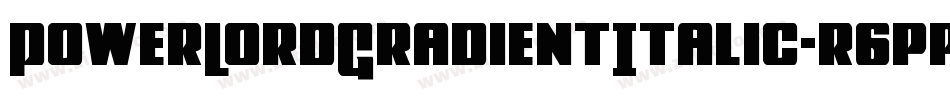 PowerLordGradientItalic-r6pp字体转换