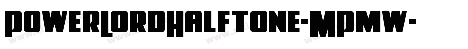 PowerLordHalftone-MPmw字体转换