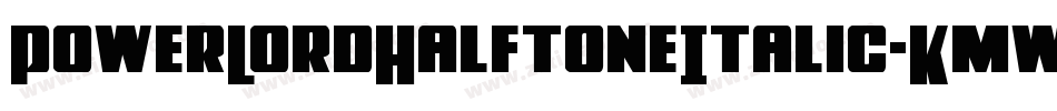 PowerLordHalftoneItalic-KmwA字体转换