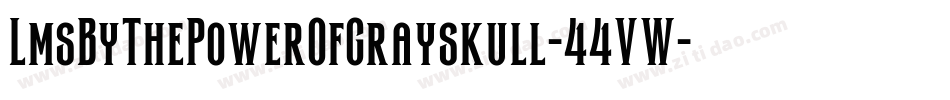 LmsByThePowerOfGrayskull-44VW字体转换 LmsByThePowerOfGrayskull-44VW字体转换
