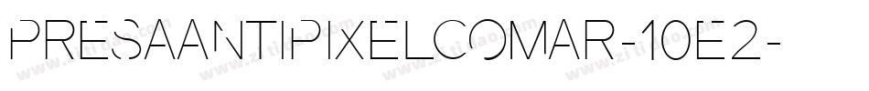PresaAntipixelcomar-10E2字体转换 PresaAntipixelcomar-10E2字体转换