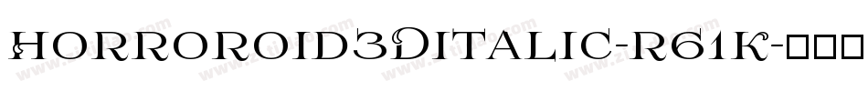 Horroroid3DItalic-r61K字体转换 Horroroid3DItalic-r61K字体转换