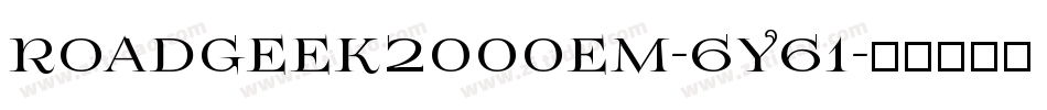 Roadgeek2000em-6Y61字体转换 Roadgeek2000em-6Y61字体转换