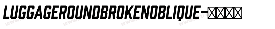 LuggageRoundBrokenOblique字体转换