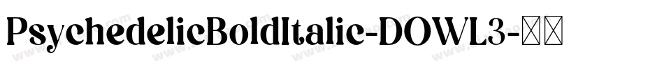 PsychedelicBoldItalic-DOWL3字体转换