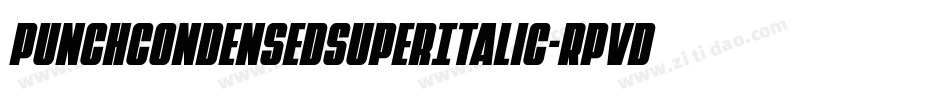 PunchCondensedSuperItalic-Rpvdo字体转换 PunchCondensedSuperItalic-Rpvdo字体转换