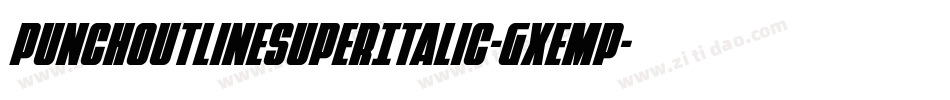 PunchOutlineSuperItalic-gxEmP字体转换