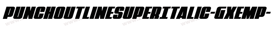 PunchOutlineSuperItalic-gxEmP字体转换