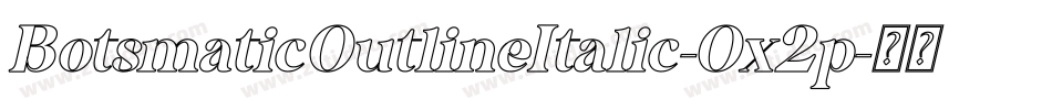 BotsmaticOutlineItalic-Ox2p字体转换