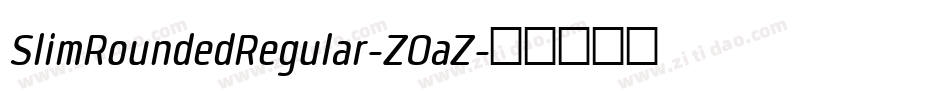 SlimRoundedRegular-ZOaZ字体转换