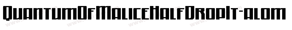 QuantumOfMaliceHalfDropIt-al0m字体转换 QuantumOfMaliceHalfDropIt-al0m字体转换