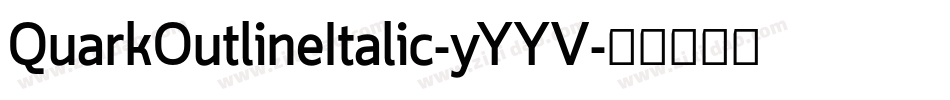 QuarkOutlineItalic-yYYV字体转换