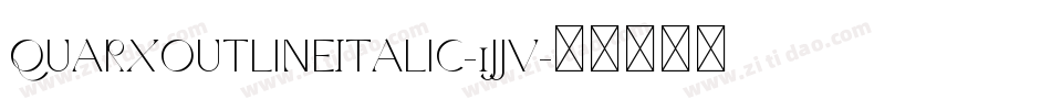 QuarxOutlineItalic-1jjv字体转换 QuarxOutlineItalic-1jjv字体转换