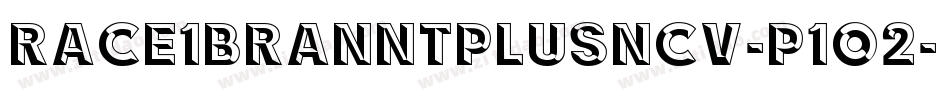 Race1BranntPlusNcv-P1o2字体转换 Race1BranntPlusNcv-P1o2字体转换