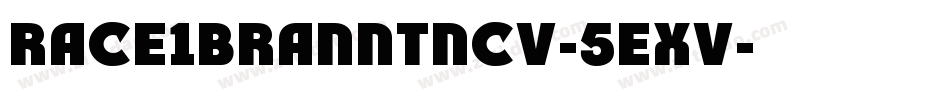 Race1BranntNcv-5Exv字体转换 Race1BranntNcv-5Exv字体转换