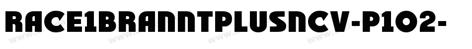 Race1BranntPlusNcv-P1o2字体转换 Race1BranntPlusNcv-P1o2字体转换