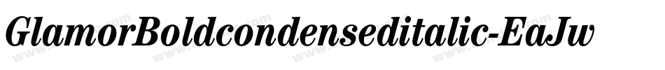 GlamorBoldcondenseditalic-EaJwr字体转换 GlamorBoldcondenseditalic-EaJwr字体转换