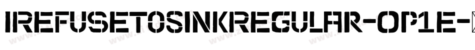 IRefuseToSinkRegular-Op1e字体转换