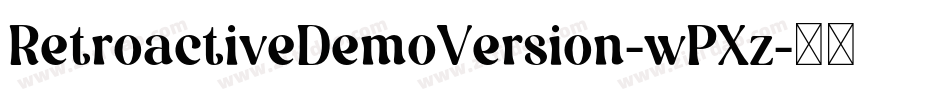 RetroactiveDemoVersion-wPXz字体转换 RetroactiveDemoVersion-wPXz字体转换