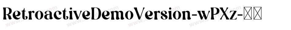 RetroactiveDemoVersion-wPXz字体转换 RetroactiveDemoVersion-wPXz字体转换