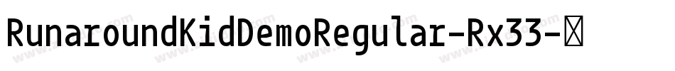 RunaroundKidDemoRegular-Rx33字体转换 RunaroundKidDemoRegular-Rx33字体转换