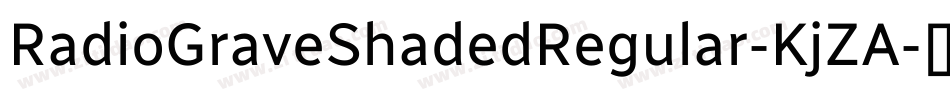 RadioGraveShadedRegular-KjZA字体转换 RadioGraveShadedRegular-KjZA字体转换