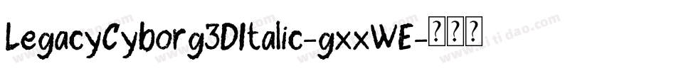 LegacyCyborg3DItalic-gxxWE字体转换