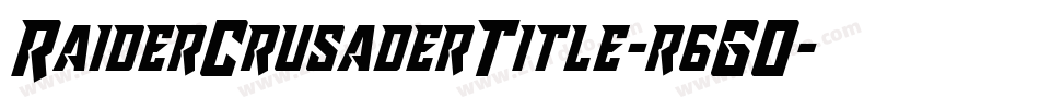 RaiderCrusaderTitle-r6GO字体转换 RaiderCrusaderTitle-r6GO字体转换