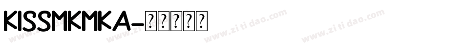 KISSMKMKA字体转换