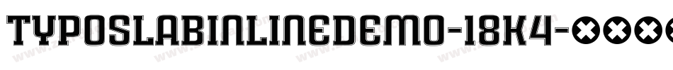 TypoSlabInlineDemo-18K4字体转换 TypoSlabInlineDemo-18K4字体转换