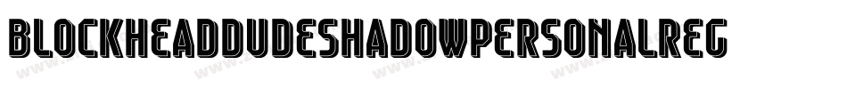 BlockheadDudeShadowPersonalRegular-L3Emy字体转换