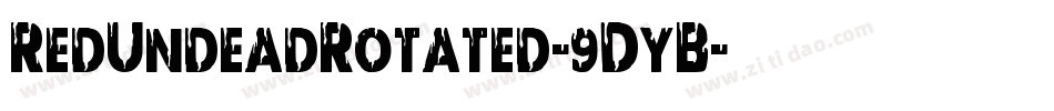 RedUndeadRotated-9DyB字体转换 RedUndeadRotated-9DyB字体转换