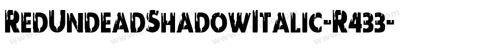 RedUndeadShadowItalic-R433字体转换 RedUndeadShadowItalic-R433字体转换