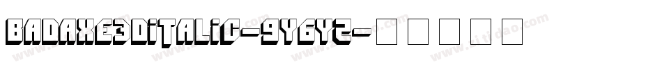 BadAxe3DItalic-9Y6YZ字体转换
