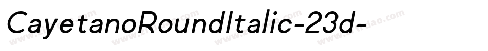 CayetanoRoundItalic-23d字体转换