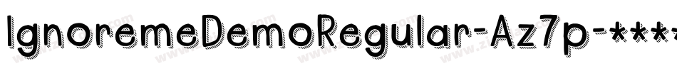 IgnoremeDemoRegular-Az7p字体转换 IgnoremeDemoRegular-Az7p字体转换