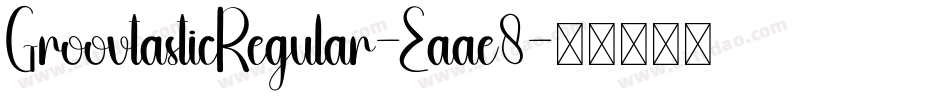 GroovtasticRegular-Eaae8字体转换