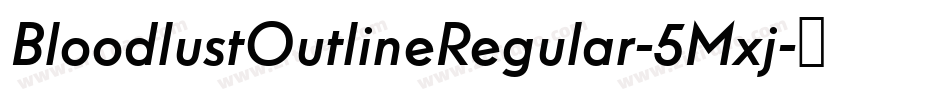 BloodlustOutlineRegular-5Mxj字体转换 BloodlustOutlineRegular-5Mxj字体转换