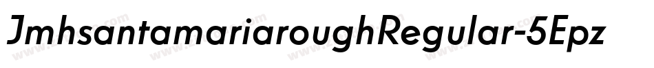 JmhsantamariaroughRegular-5Epz字体转换 JmhsantamariaroughRegular-5Epz字体转换